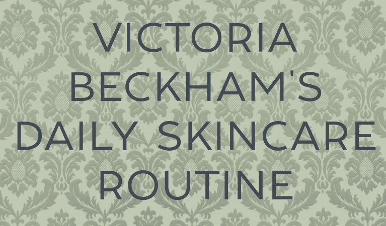 Victoria Beckham’s Daily Skincare Routine