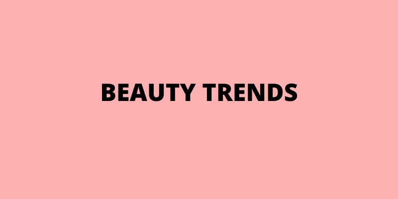Current Beauty Trends
